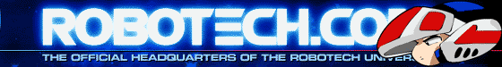 Robotech - The Official Headquarters of the Robotech Universe!